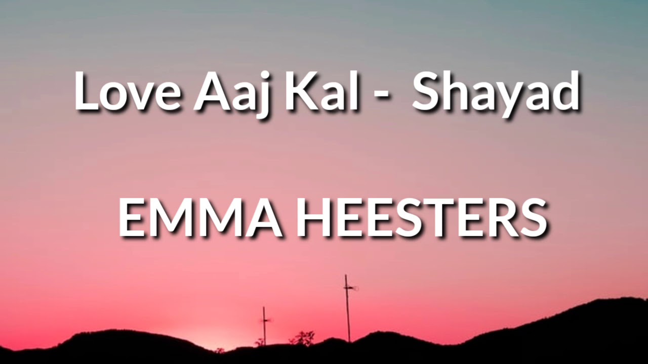 Love Aaj Kal   Shayad English Version Emma Heesters LYRICS