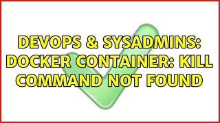 Famous DevOps & SysAdmins: Docker container: kill command not found Wealth
