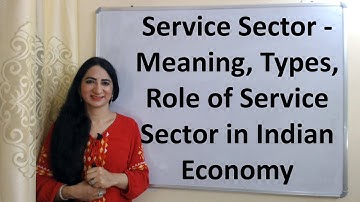 Service Sector - Meaning, Types, Role of Service Sector in Indian Economy