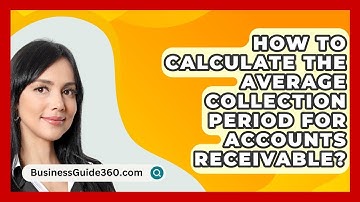 How To Calculate The Average Collection Period For Accounts Receivable? - BusinessGuide360.com