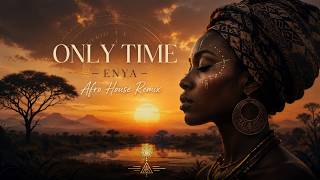 Only Time  Enya  Afro House Remix 2026  Deep Sunset Vibes U0026 Emotional Chill Mix