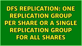 dfs replication: One replication group per share or a single replication group for all shares
