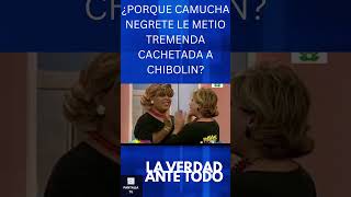 Porque Camucha Negrete Le Metió Tremenda Cachetada A Chibolin?