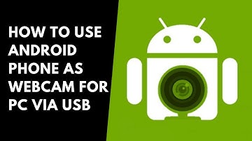 How to use android phone as webcam for pc via usb