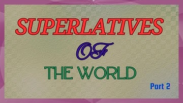GK questions  on the Superlatives of the World - Part 2
