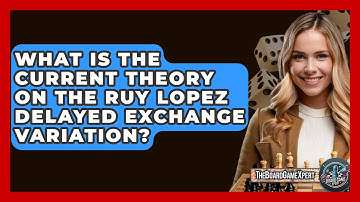 What Is The Current Theory On The Ruy Lopez Delayed Exchange Variation? - The Board Game Xpert