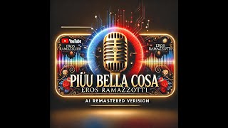 Più Bella Cosa - Eros Ramazzotti | Versione IA Straordinaria | Stunning AI Remastered