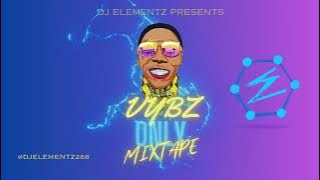 VYBZ ONLY MIXTAPE | PRESENTED BY  DJ ELEMENTZ | STRICTLY VYBZ KARTEL | GAZA MIX | VYBZ KARTEL MIX