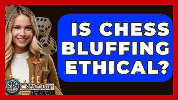 Is Chess Bluffing Ethical? - The Board Game Xpert