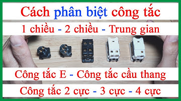 Cách phân biết công tắc 1 chiều 2 chiều cầu thang 3 cực trung gian 4 cực
