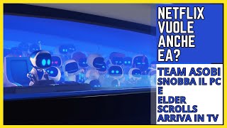 Netflix vuole anche EA? Team Asobi snobba il PC e Elder Scrolls arriva in TV