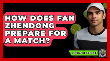 How Does Fan Zhendong Prepare For A Match? - The Racket Xpert