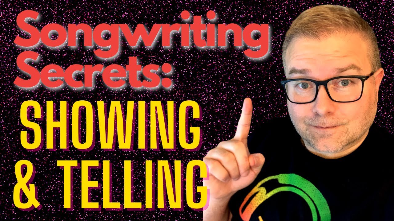 Songwriting Secrets of Showing and Telling