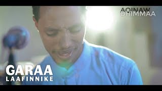 GARA LAAFINNIKEE: AQINAW DHIMMAA
