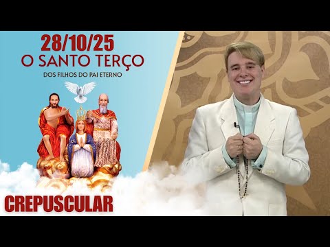 O Santo Terço dos Filhos do Pai Eterno - Crepuscular - 28/10/25