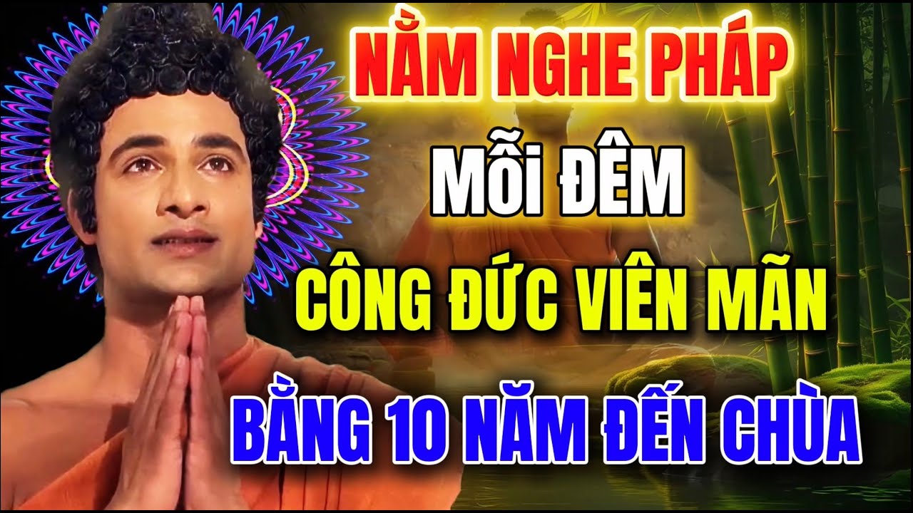 Nằm Nghe Pháp Mỗi Đêm –Công Đức Bằng 10 Năm Đi Chùa - Phước Lành Tích Tụ Dài Lâu