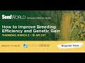 How to improve breeding efficiency and genetic gain a seed world innovation series webinar