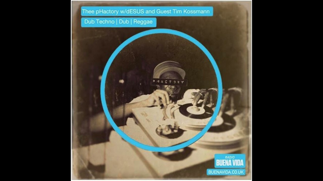 Radio Buena Vida Thee pHactory w/dESUS & Guest Tim Kossmann