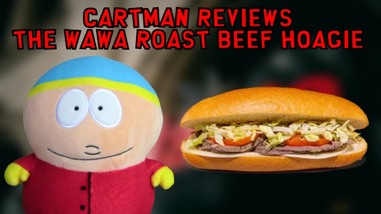 Cartman Reviews The Wawa Roast Beef Hoagie YouTube