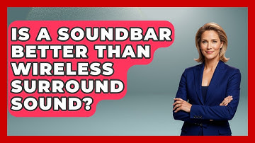 Is A Soundbar Better Than Wireless Surround Sound? - NextGen Viewing and Audio