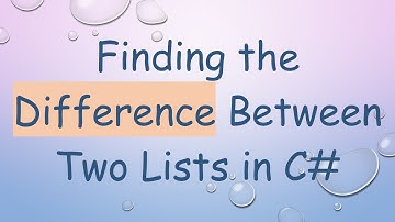 Finding the Difference Between Two Lists in C#