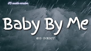 Baby By Me - 50 Cent (8D Audio Version) | Song Lyrics