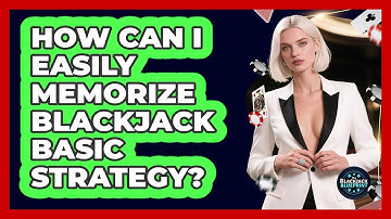 How Can I Easily Memorize Blackjack Basic Strategy? - The Blackjack Blueprint