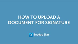 Enadoc Sign: How to Upload a Document for Signature