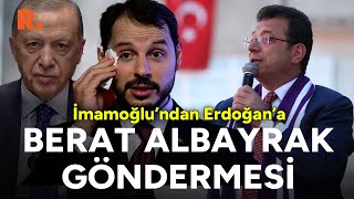İmamoğlu'ndan Erdoğan'a çok konuşulacak Berat Albayrak göndermesi!