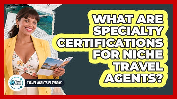What Are Specialty Certifications for Niche Travel Agents?