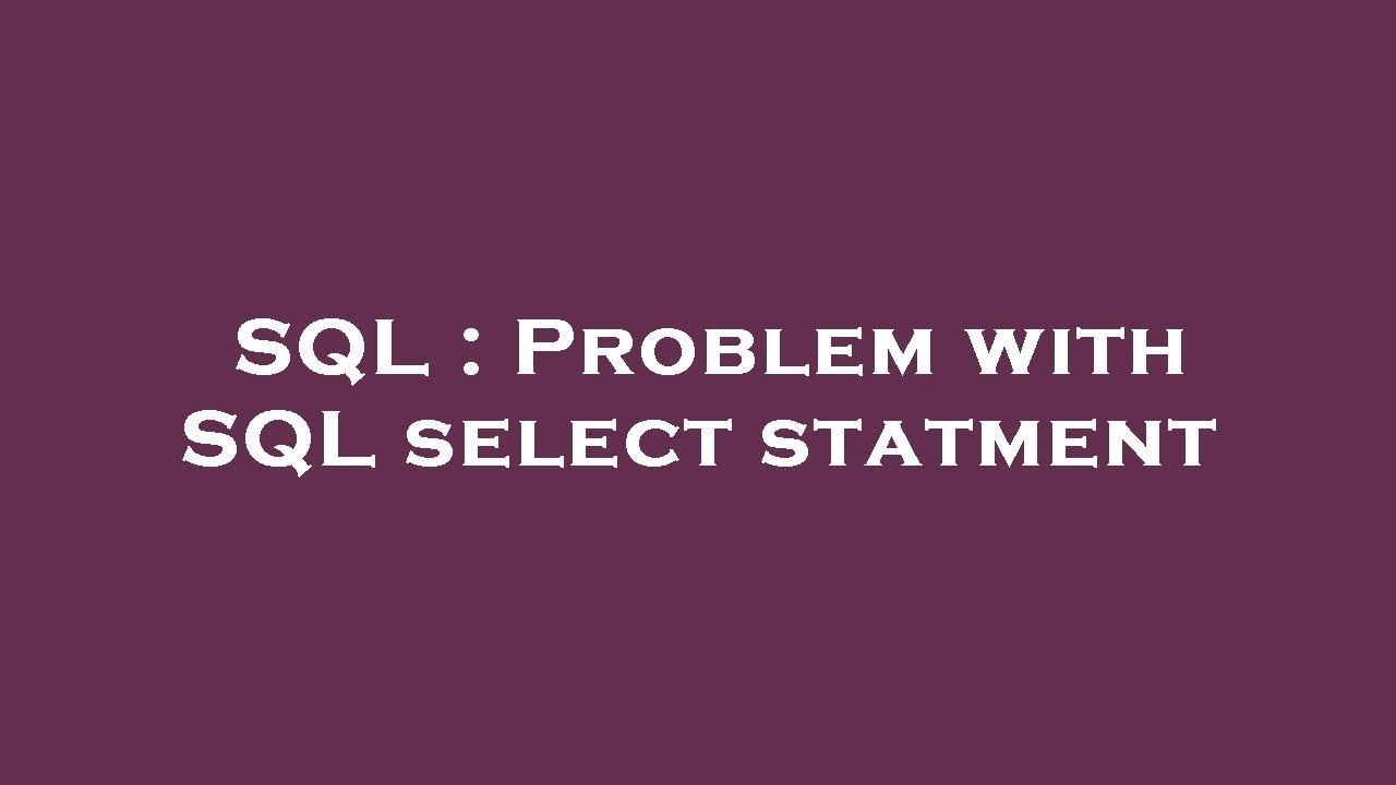 SQL : Problem with SQL select statment