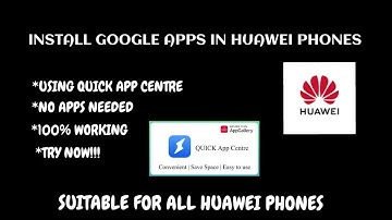 How to Install Google apps on Huawei Phones, via Using Quick App Centre. 100%Working