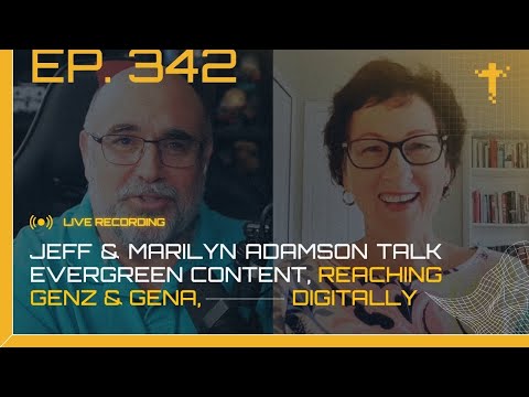 EP342: Jeff & Marilyn Adamson Talk Evergreen Content, Reaching GenZ & GenA, Digitally