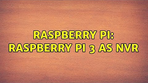 Raspberry Pi: Raspberry PI 3 as NVR (2 Solutions!!)