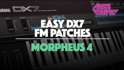 MORPHEUS 4 | Easy DX7 FM Patches | madFame