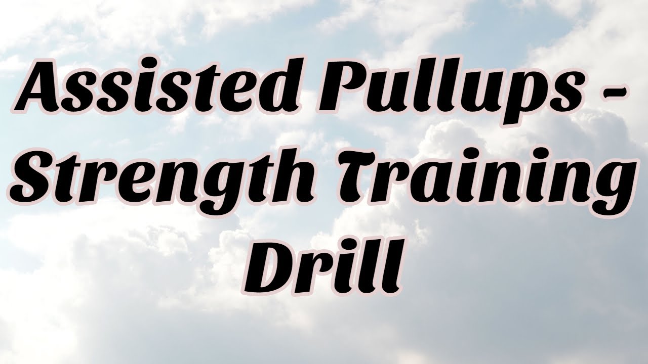 Assisted Pullups Strength Training Drill YouTube