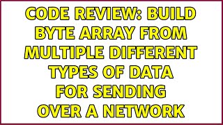 Code Review Build Byte Array From Multiple Different Types Of Data For Sending Over A Network