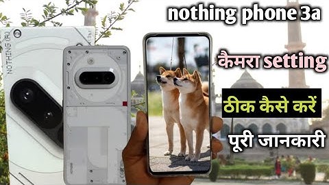 Nothing phone 3a 5g camera setting thik kaise kare|| nothing phone 3a camera setting 