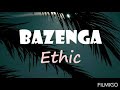 ETHIC - BAZENGA ( AUDIO VIDEO )