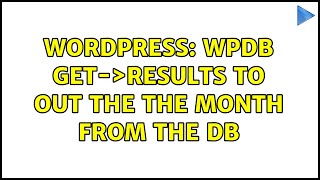 Wordpress: Wpdb get-＞results to out the the month from the db