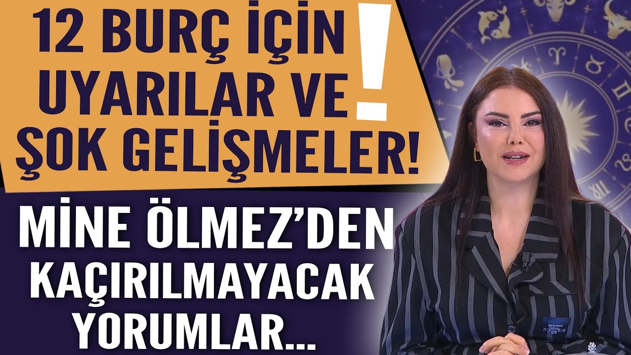 12 Burç İçin Uyarılar ve Şok Gelişmeler! Mine Ölmez’den Kaçırılmayacak Yorumlar!