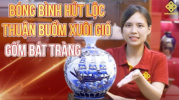 [ NHÀ GỐM CÓ GÌ ] #5 Bóng bình hút lộc thuận buồm xuôi gió Gốm Bát Tràng