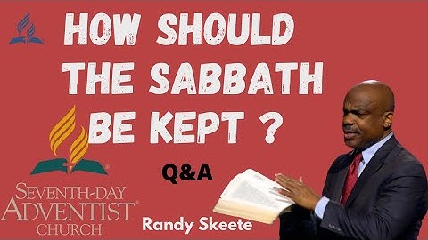 Randy Skeete Sermon  - HOW SHOULD THE SABBATH BE KEPT BY THE SEVENTH-DAY ADVENTISTS ? ( Q&A )
