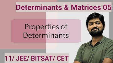 Determinants & Matrices 05 | Properties of Determinants | JEE/BITSAT/CET/NDA/CBSE/HSC/ Class 11