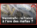 Narcotrafic : la France à l'ère des mafias ?