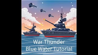 War Thunder Tutorial: Blue Water Ships