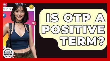 Is OTP A Positive Term? - Trend Unwrapper