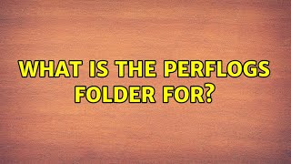 What is the PerfLogs folder for?