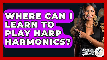 Where Can I Learn To Play Harp Harmonics? - Classical Serenade
