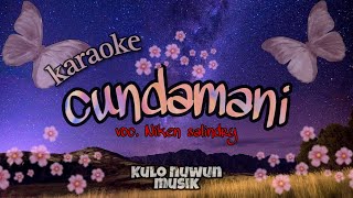 CUNDAMANI - NIKEN SALINDRY - KARAOKE